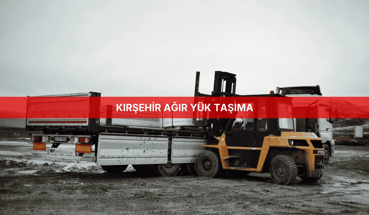 Kırşehir Ağır Yük Taşıma