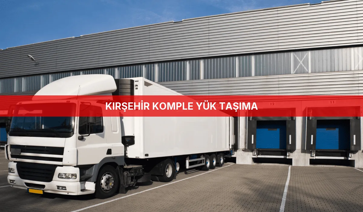Kırşehir Komple Yük Taşıma