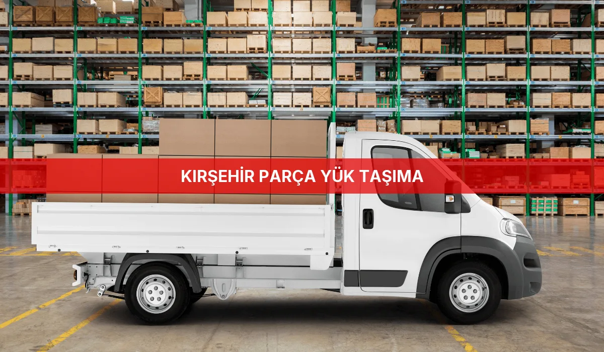 Kırşehir Parça Yük Taşıma